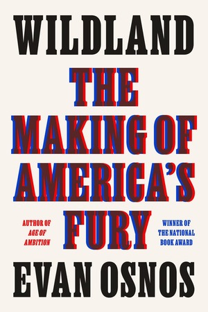 Wildland: The Making of America's Fury by Evan Osnos