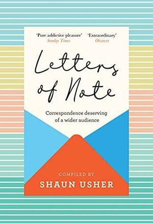 Letters of Note: Correspondence Deserving of a Wider Audience by Shaun Usher