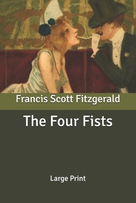The Four Fists: Large Print by F. Scott Fitzgerald
