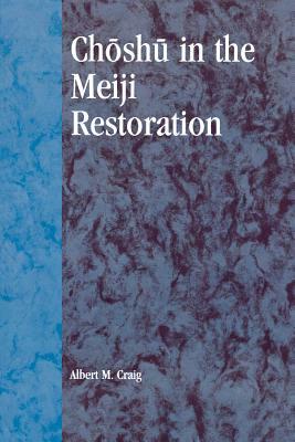 Choshu in the Meiji Restoration by Albert M. Craig
