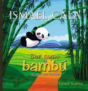 Ser Como El Bambú: Be Like Bamboo (Spanish Edition) by Ismael Cala