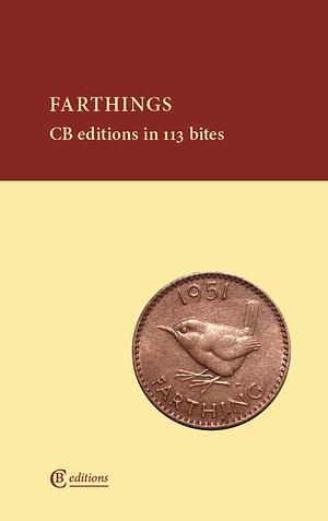 Farthings: CB editions in 113 bites by Charles Boyle