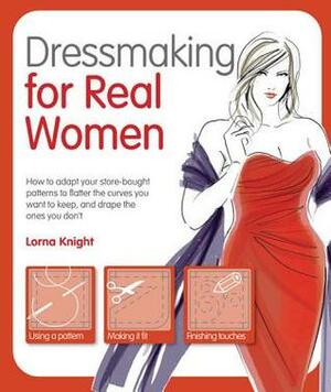 Dressmaking for Real Women by Lorna Knight