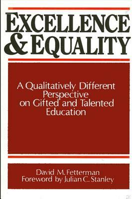 Excellence and Equality: A Qualitatively Different Perspective on Gifted and Talented Education by David M. Fetterman