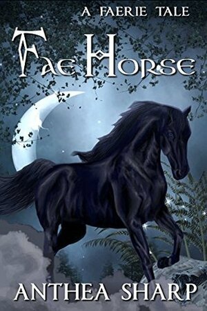 Fae Horse: A Faerie Tale by Anthea Sharp