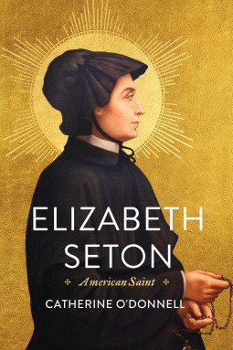 Elizabeth Seton: American Saint by Catherine O'donnell