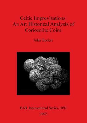 Celtic Improvisations: An Art Historical Analysis of Coriosolite Coins by John Hooker
