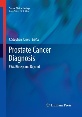 Prostate Cancer Diagnosis: Psa, Biopsy and Beyond by 