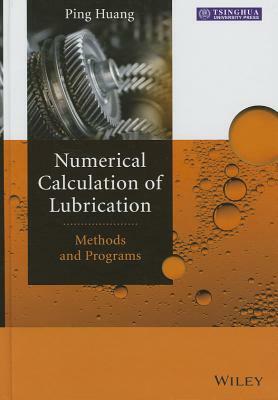 Numerical Calculation of Lubrication: Methods and Programs by Ping Huang