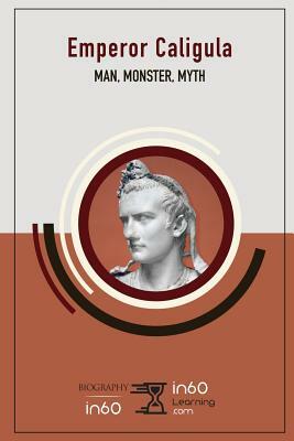 Emperor Caligula: Man, Monster, Myth by In60learning