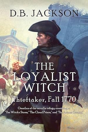 The Loyalist Witch: Thieftaker, Fall 1770 by D.B. Jackson
