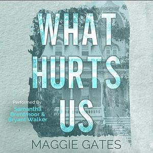 What Hurts Us by Maggie C. Gates