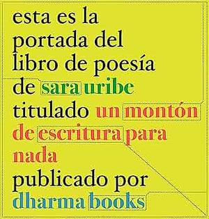 Un montón de escritura para nada by Sara Uribe