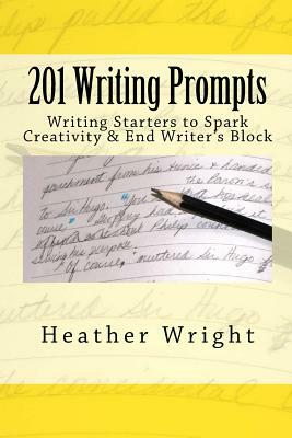 201 Writing Prompts: to spark creativity and end writer's block by Heather Wright