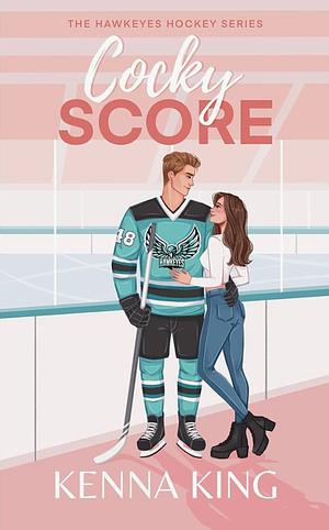 Cocky Score: A Fake Relationship Hockey Romance by Kenna King