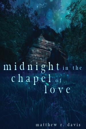 Midnight in the Chapel of Love by Matthew R. Davis