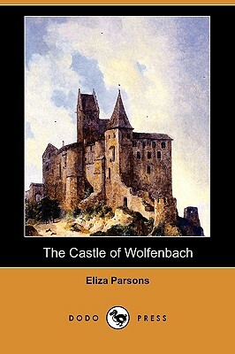 The Castle of Wolfenbach (Dodo Press) by Eliza Parsons
