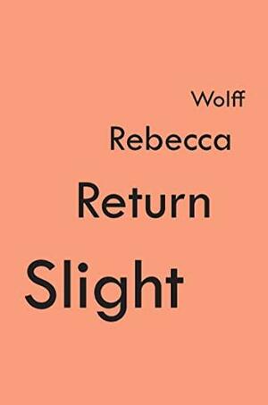 Slight Return by Rebecca Wolff