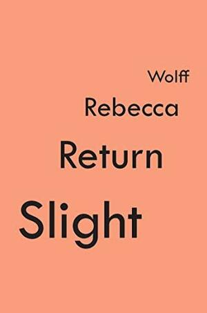 Slight Return by Rebecca Wolff