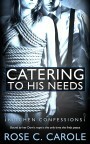 Catering to His Needs by Rose C. Carole