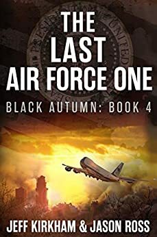 The Last Air Force One: A Post-Apocalyptic Thriller by Jason Ross, Jeff Kirkham