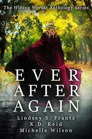 Ever After Again by Michelle Wilson, K.D. Reid, Lindsey S. Frantz