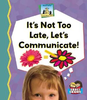 It's Not Too Late, Let's Communicate! by Kelly Doudna