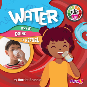 Water: Why We Drink to Refuel by Harriet Brundle