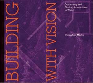 Building with Vision: Optimizing and Finding Alternatives to Wood by Daniel Imhoff