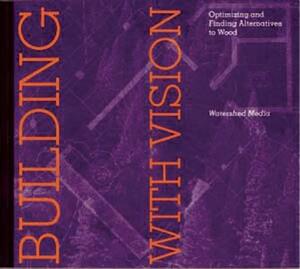 Building with Vision: Optimizing and Finding Alternatives to Wood by Daniel Imhoff