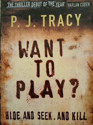 Want to Play? by P.J. Tracy