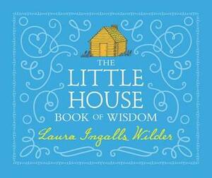 The Little House Book of Wisdom by Laura Ingalls Wilder