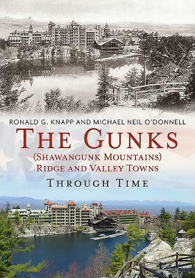 The Gunks (Shawangunk Mountains) Ridge and Valley Towns Through Time by Michael Neil O'Donnell, Ronald G. Knapp