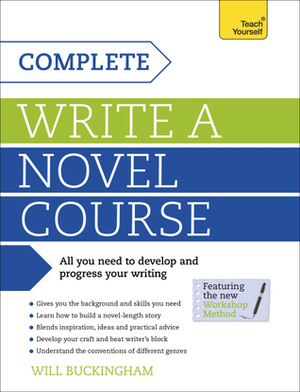 Complete Write a Novel Course: Teach Yourself by Will Buckingham
