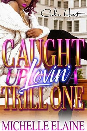 Caught Up Lovin' A Trill One by Michelle Elaine