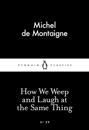 How We Weep and Laugh at the Same Thing by Michel de Montaigne