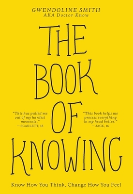 The Book of Knowing: Know How You Think, Change How You Feel by Gwendoline Smith