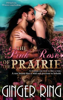 The Pink Rose of the Prairie by Ginger Ring