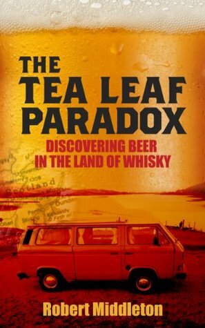 The Tea Leaf Paradox (Discovering Beer in the Land of Whisky) by Robert Middleton