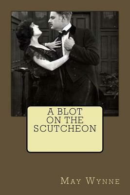 A Blot On The Scutcheon by May Wynne