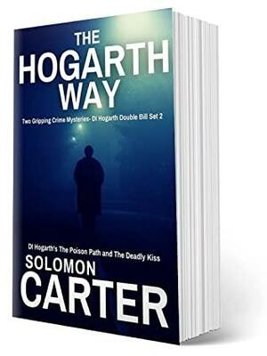 The Hogarth Way - Two Gripping Crime Mysteries - DI Hogarth Double Bill Set 2: DI Hogarth's The Poison Path and The Deadly Kiss by Solomon Carter