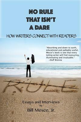 No Rule That Isn't a Dare: How Writers Connect with Readers by Bill Mesce Jr