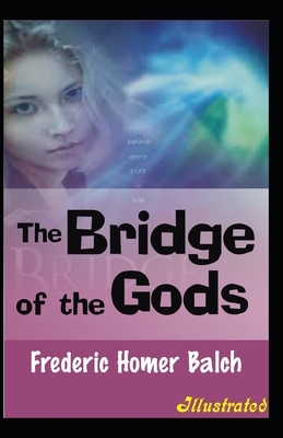 The Bridge of the Gods Illustrated by Frederic Homer Balch