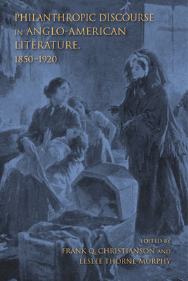 Philanthropic Discourse in Anglo-American Literature, 1850-1920 by 