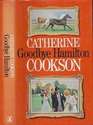 Goodbye Hamilton by Catherine Cookson