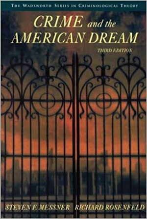 Crime And The American Dream by Richard Rosenfeld, Steven F. Messner