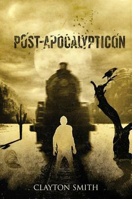 Post-Apocalypticon by Clayton Smith