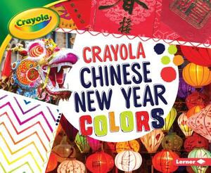 Crayola: Chinese New Year Colors by Mari Schuh