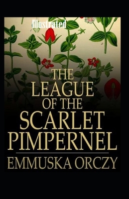 The League of the Scarlet Pimpernel Illustrated by Emma Orczy