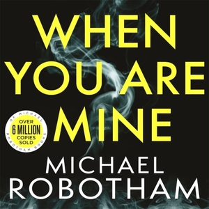 When You Are Mine by Michael Robotham